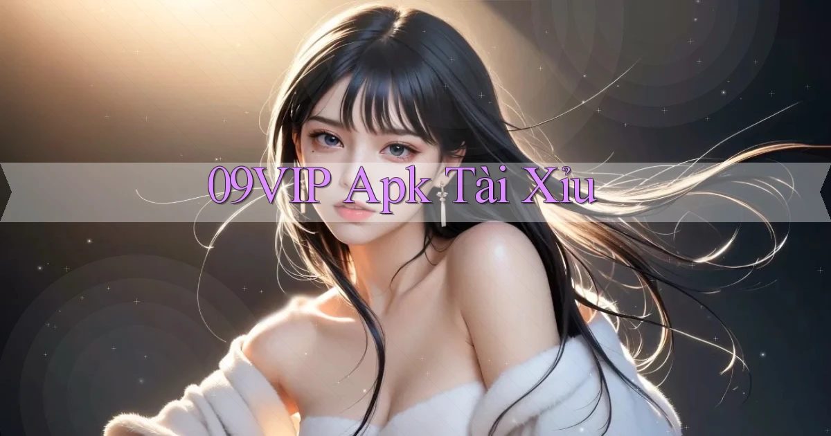 09vip apk tài xỉu