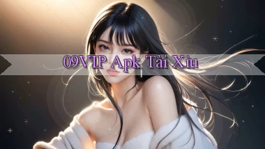 09vip apk tài xỉu