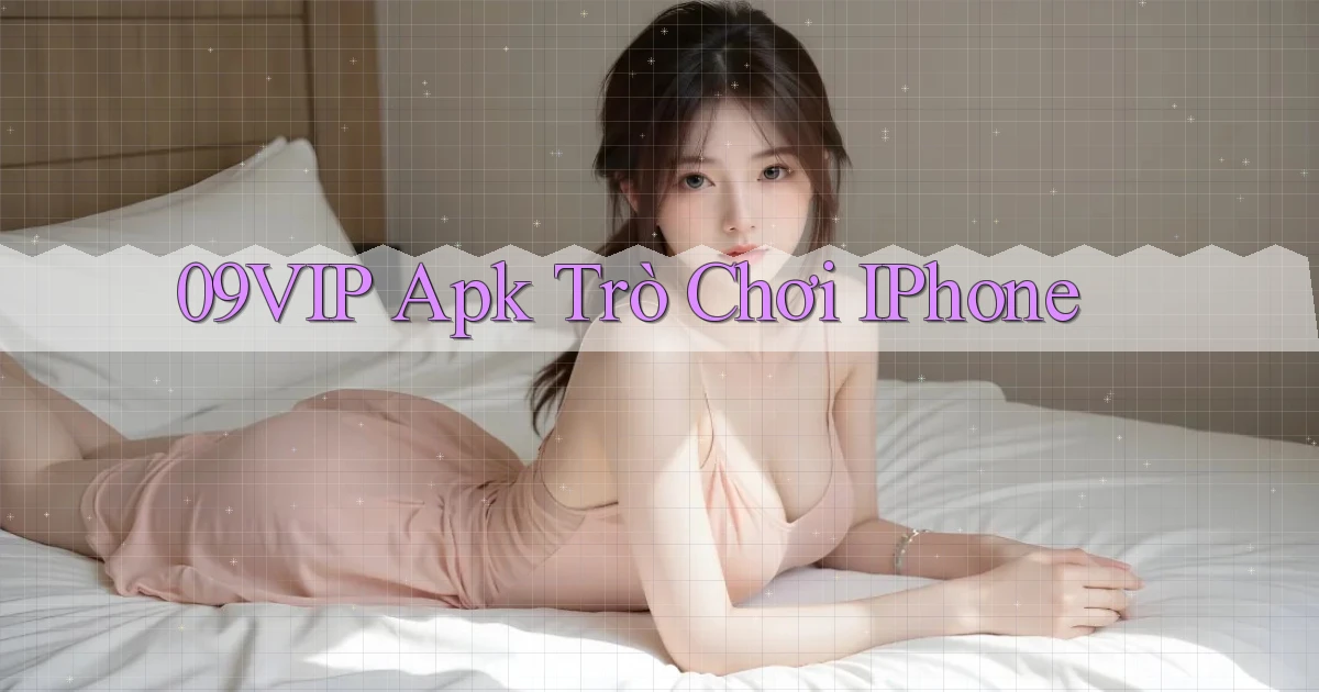 09vip apk trò chơi iPhone