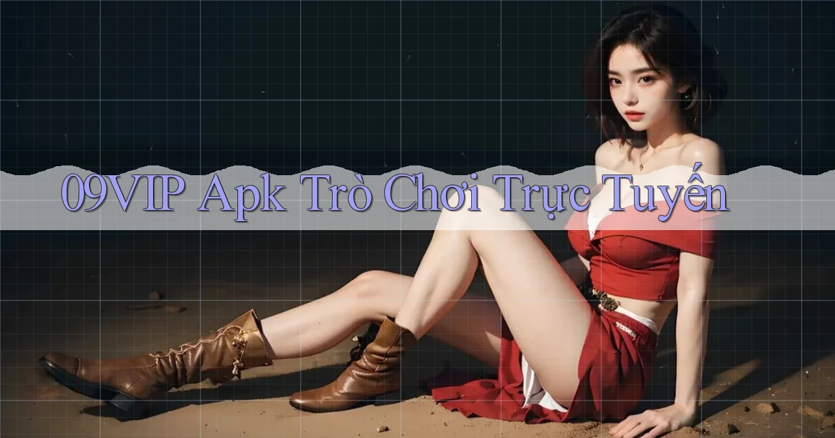 09vip apk trò chơi trực tuyến