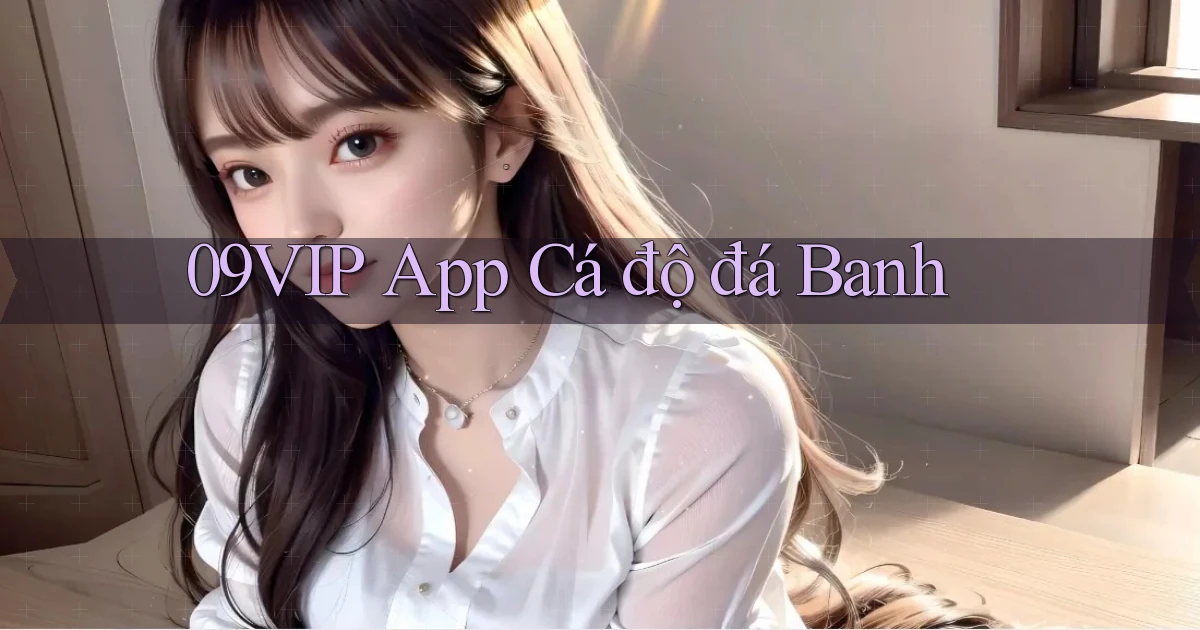 09vip app cá độ đá banh