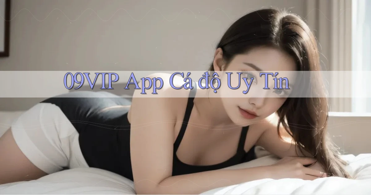 09vip app cá độ uy tín