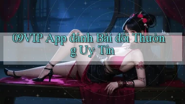 09vip app đánh bài đổi thưởng uy tín