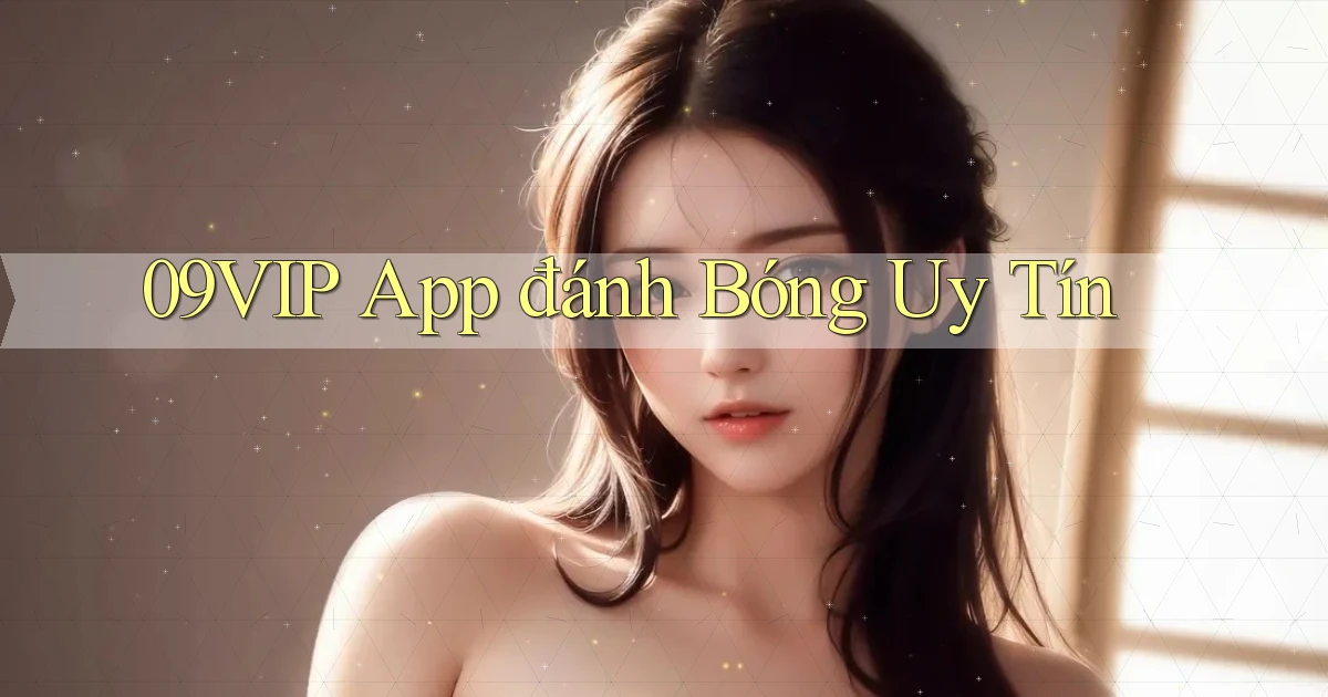 09vip app đánh bóng uy tín