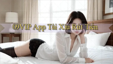 09vip app tài xỉu rút tiền