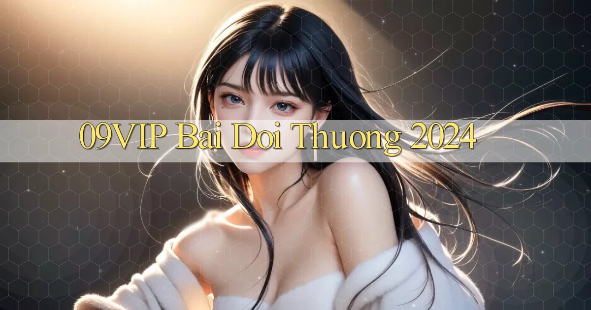 09vip bai doi thuong 2024