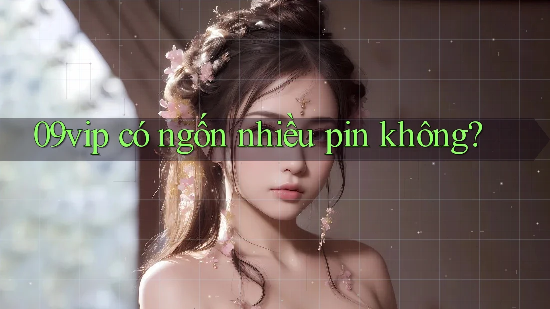 09vip có ngốn nhiều pin không?