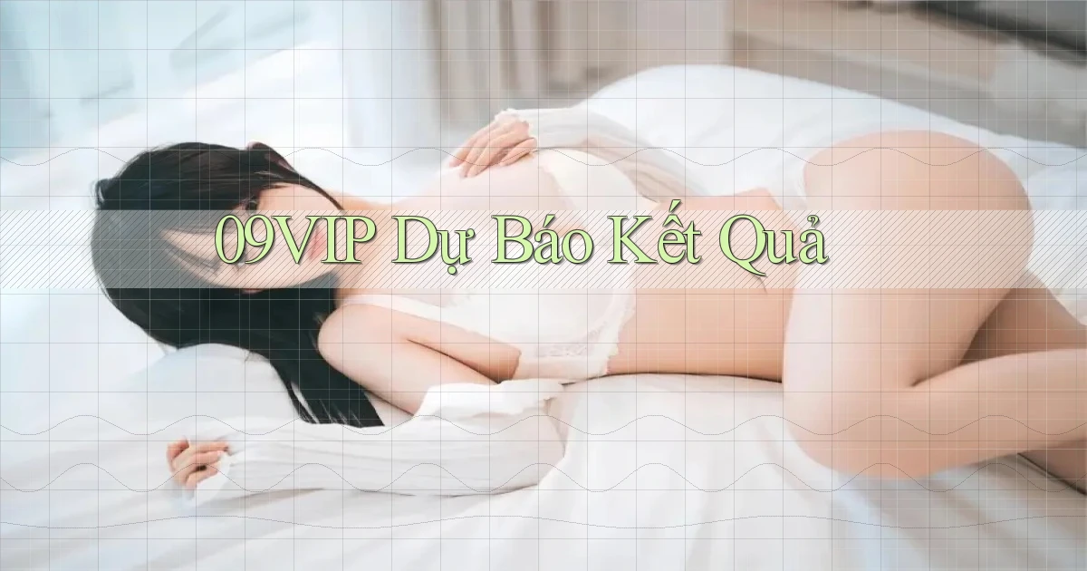 09vip  dự báo kết quả