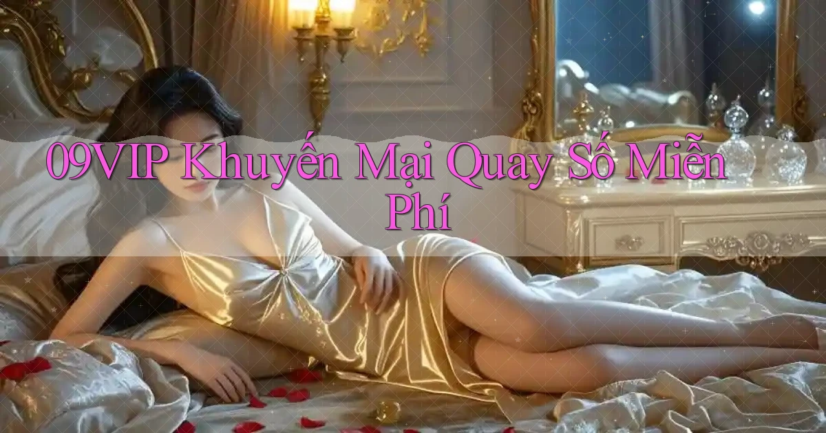 09vip  khuyến mại quay số miễn phí