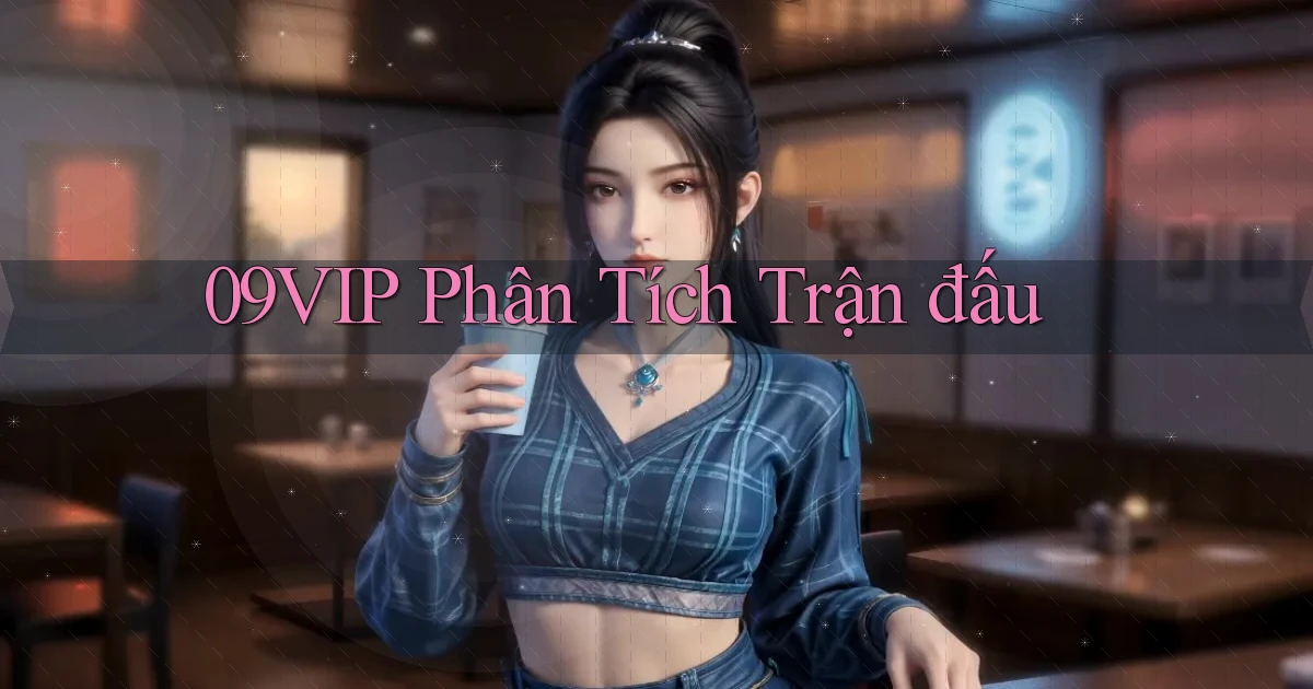 09vip  phân tích trận đấu