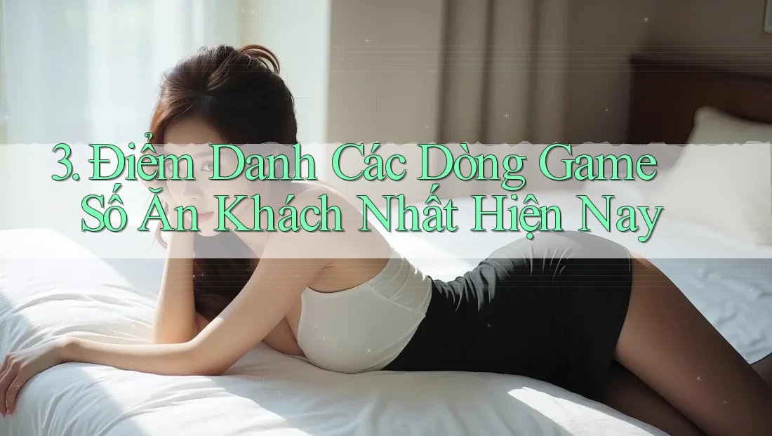 3. Điểm Danh Các Dòng Game Số Ăn Khách Nhất Hiện Nay 3. Điểm Danh Các Dòng Game Số Ăn Khách Nhất Hiện Nay