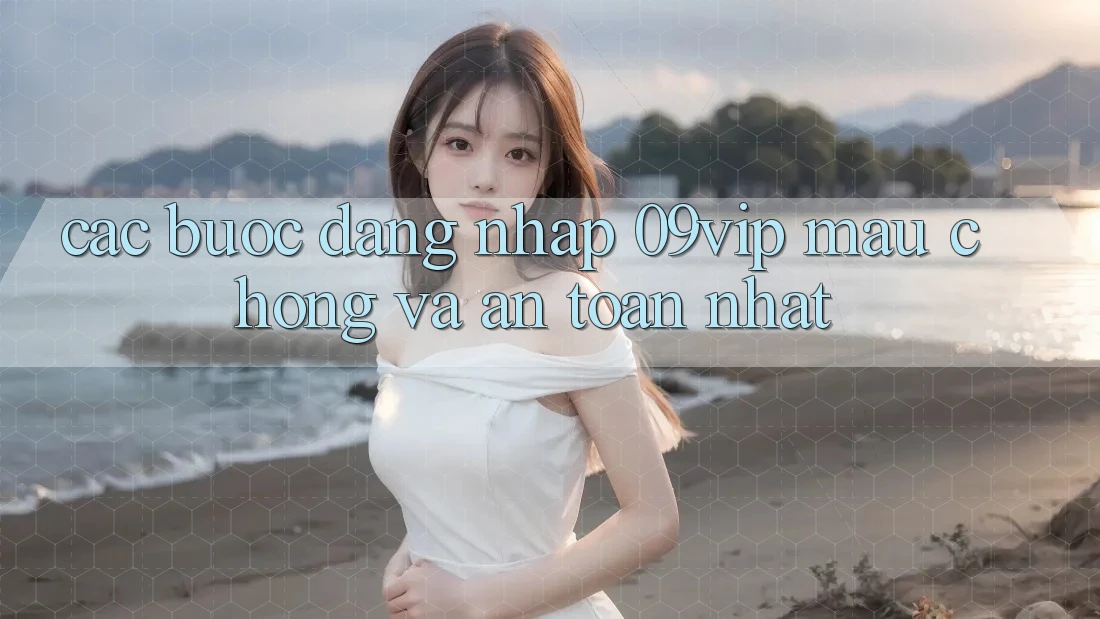 Các bước Đăng Nhập 09vip Mau Chóng Và An Toàn Nhất