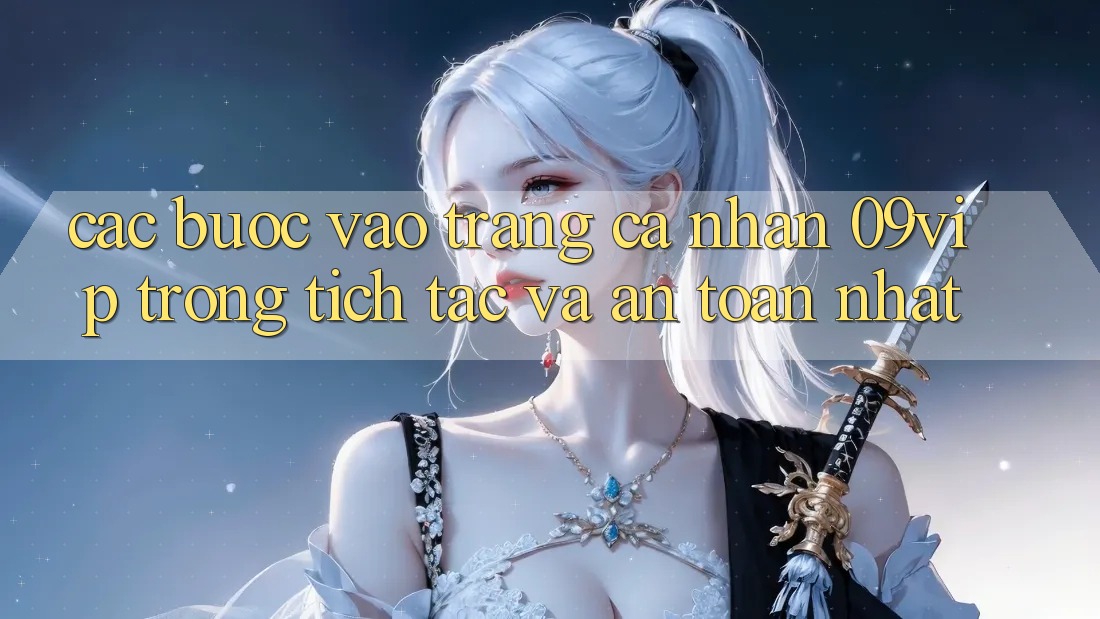 Các bước Vào trang cá nhân 09vip Trong tích tắc Và An Toàn Nhất