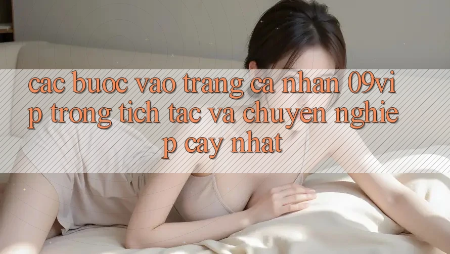 Các bước Vào trang cá nhân 09vip Trong tích tắc Và Chuyên nghiệp cậy Nhất