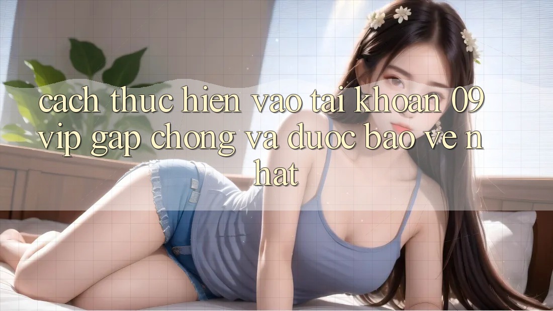Cách thực hiện Vào tài khoản 09vip Gấp Chóng Và Được bảo vệ Nhất