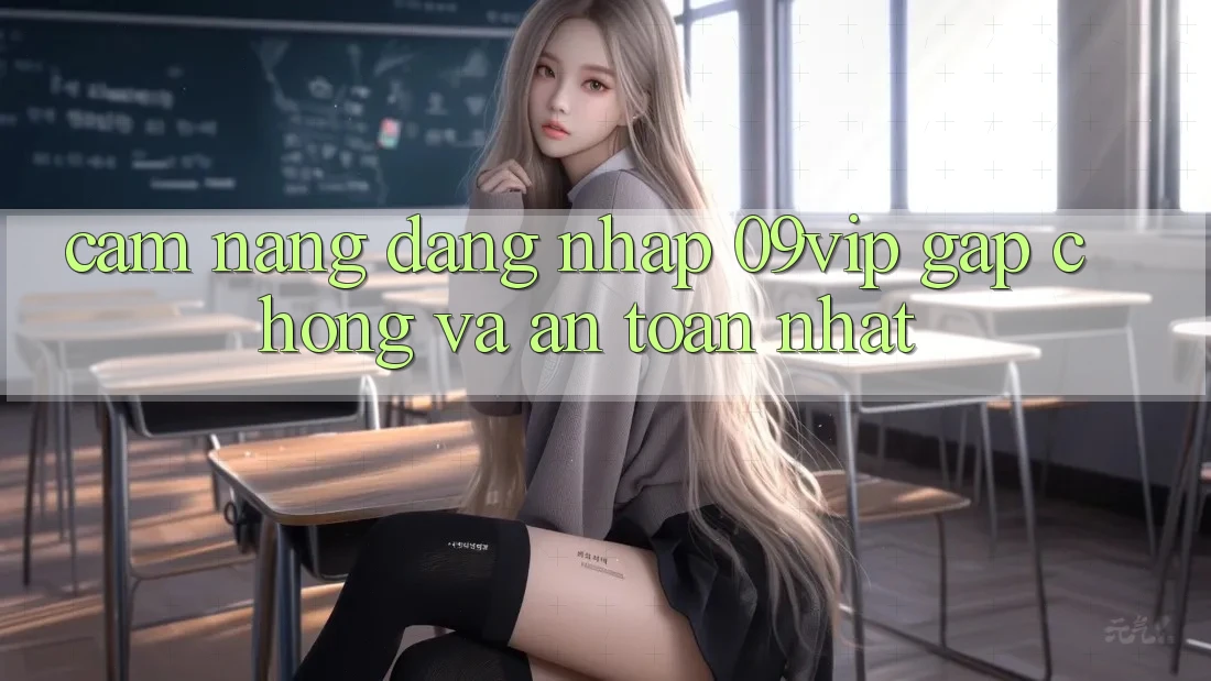 Cẩm nang Đăng Nhập 09vip Gấp Chóng Và An Toàn Nhất