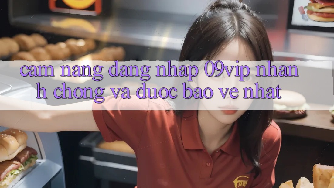 Cẩm nang Đăng nhập 09vip Nhanh chóng Và Được bảo vệ Nhất