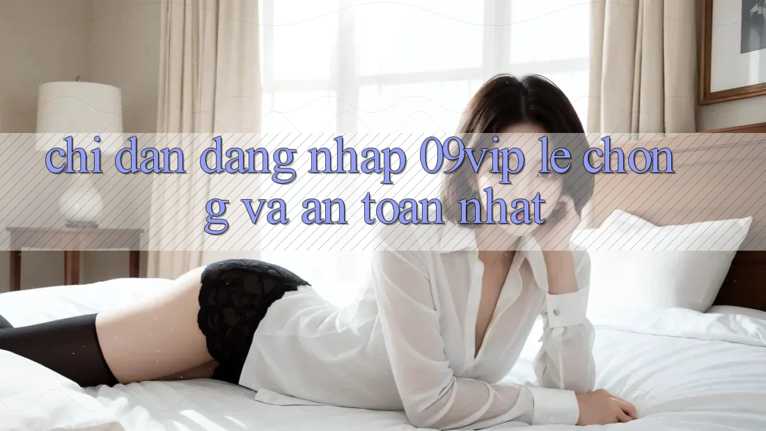 Chỉ dẫn Đăng Nhập 09vip Lẹ Chóng Và An Toàn Nhất