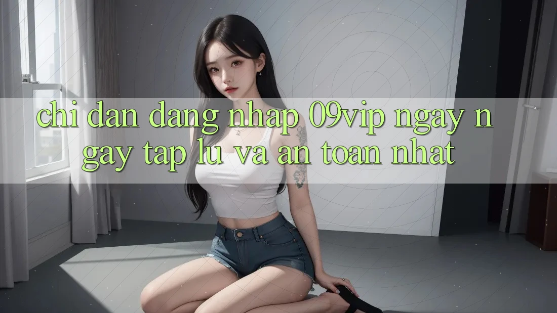 Chỉ dẫn Đăng nhập 09vip Ngay ngay tắp lự Và An Toàn Nhất