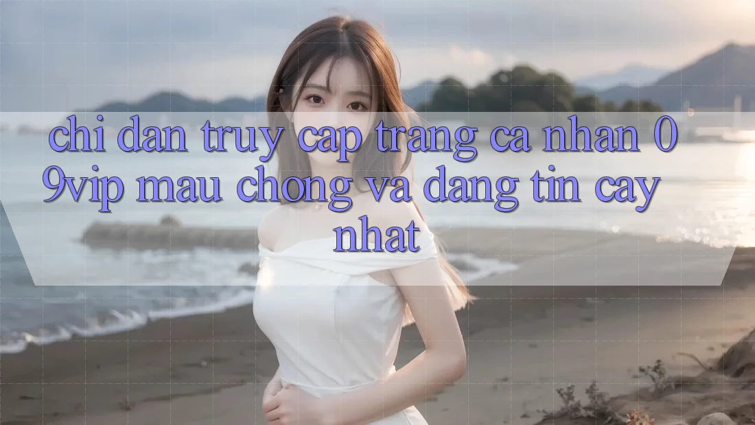 Chỉ dẫn Truy cập trang cá nhân 09vip Mau Chóng Và Đáng tin cậy Nhất