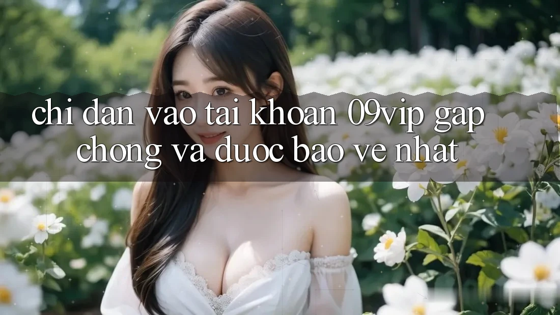 Chỉ dẫn Vào tài khoản 09vip Gấp Chóng Và Được bảo vệ Nhất Chỉ dẫn Vào tài khoản 09vip Gấp Chóng Và Được bảo vệ Nhất