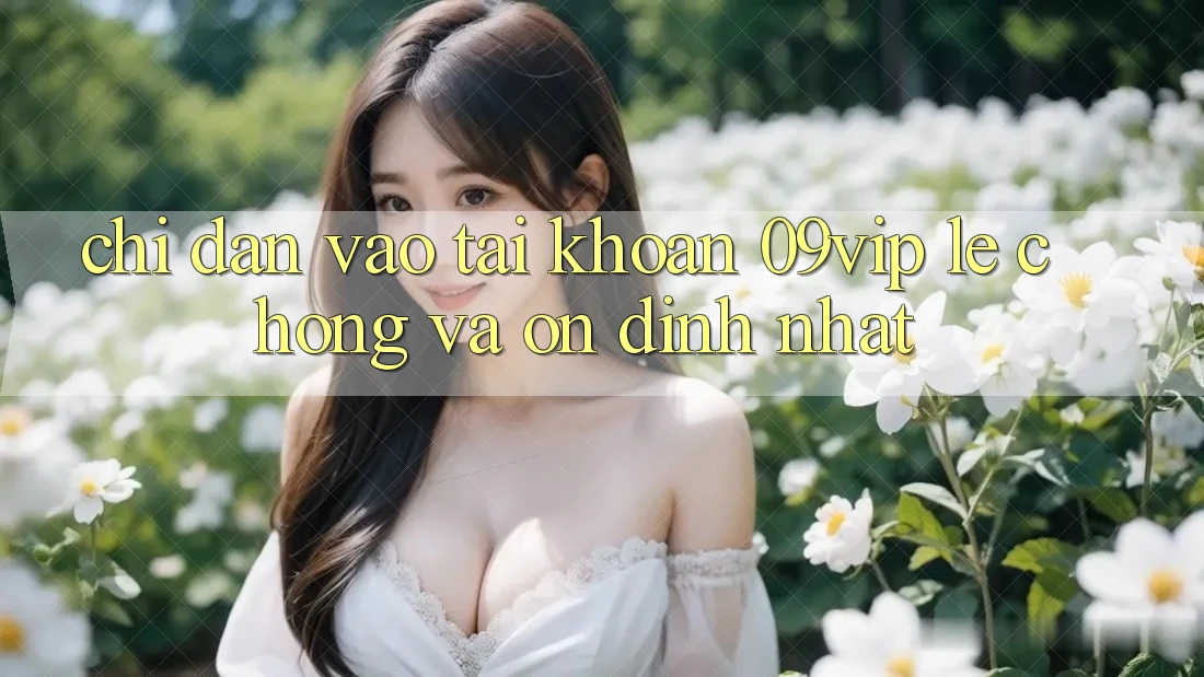 Chỉ dẫn Vào tài khoản 09vip Lẹ Chóng Và Ổn định Nhất
