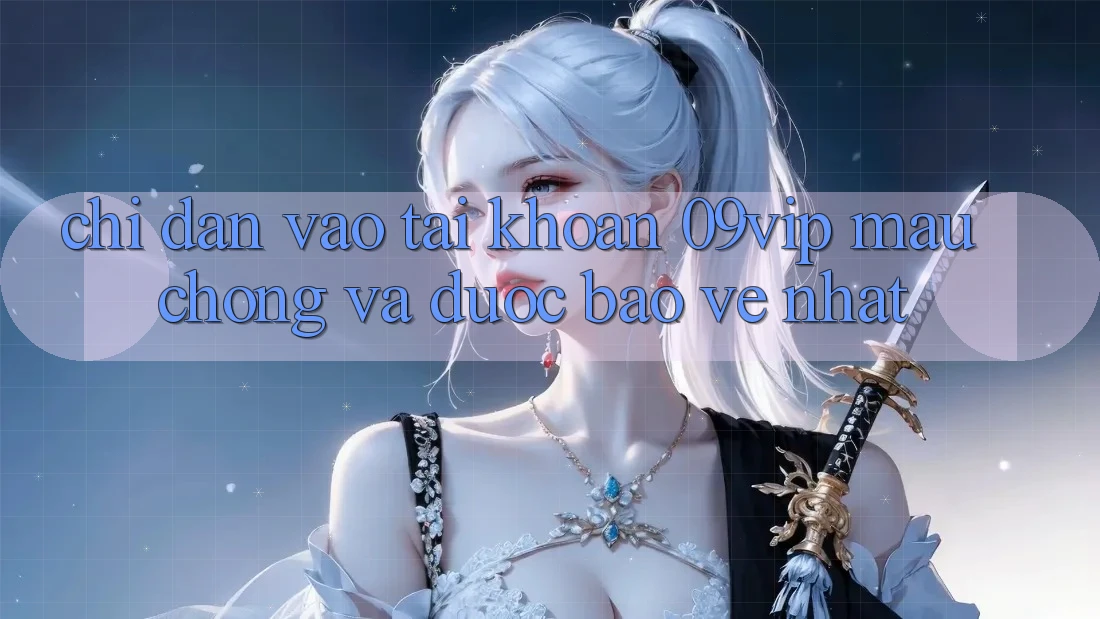 Chỉ dẫn Vào tài khoản 09vip Mau Chóng Và Được bảo vệ Nhất