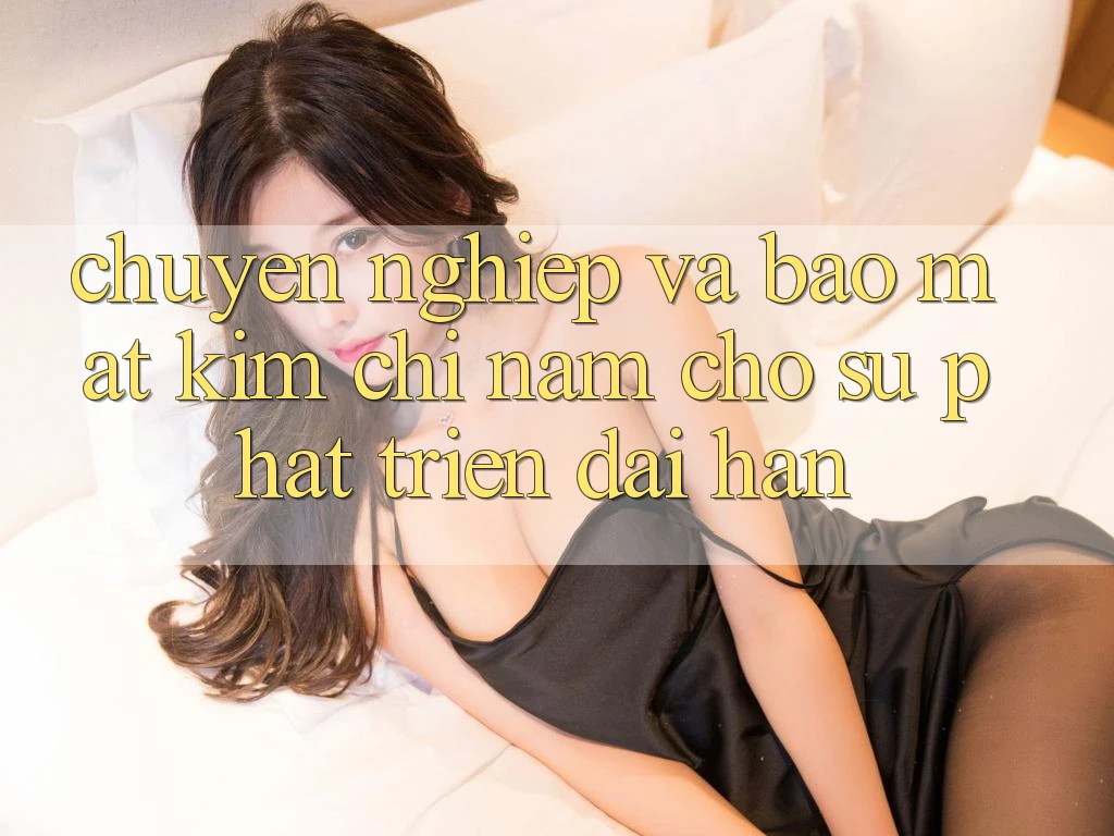 Chuyên nghiệp Và Bảo Mật - Kim Chỉ Nam Cho Sự Phát Triển Dài hạn