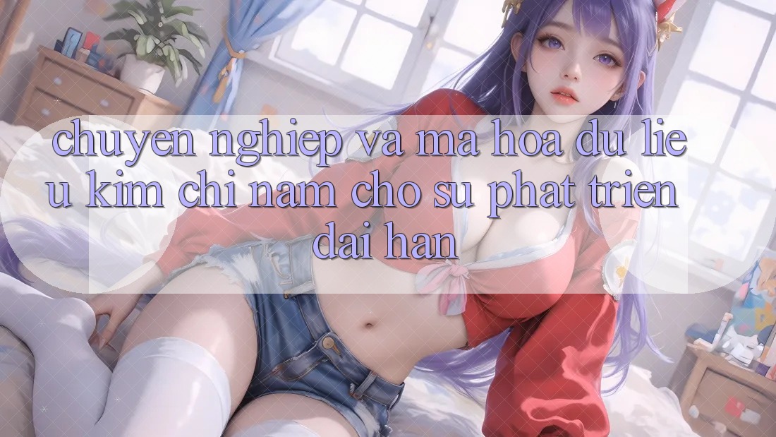 Chuyên nghiệp Và Mã hóa dữ liệu - Kim Chỉ Nam Cho Sự Phát Triển Dài hạn