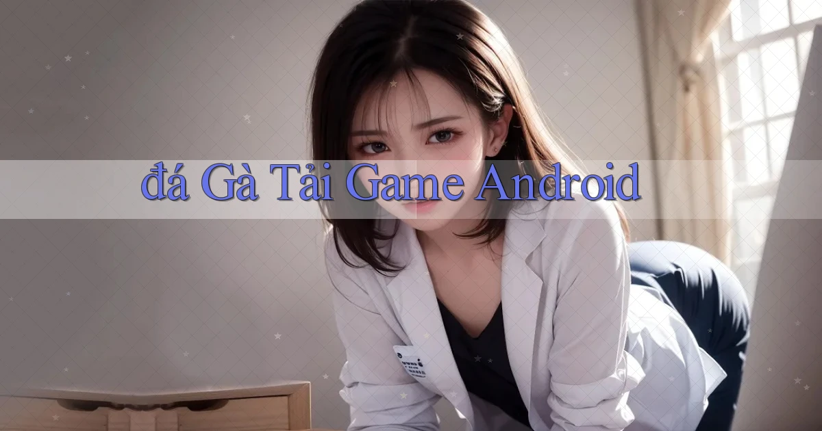 đá gà Tải game Android