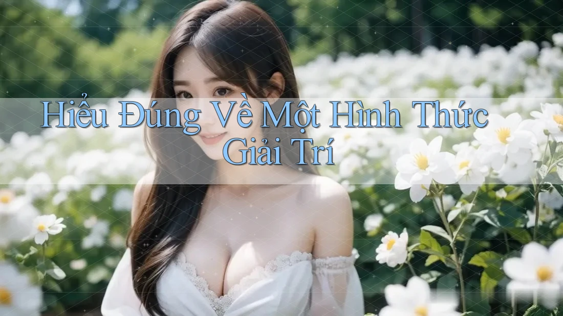Hiểu Đúng Về Một Hình Thức Giải Trí