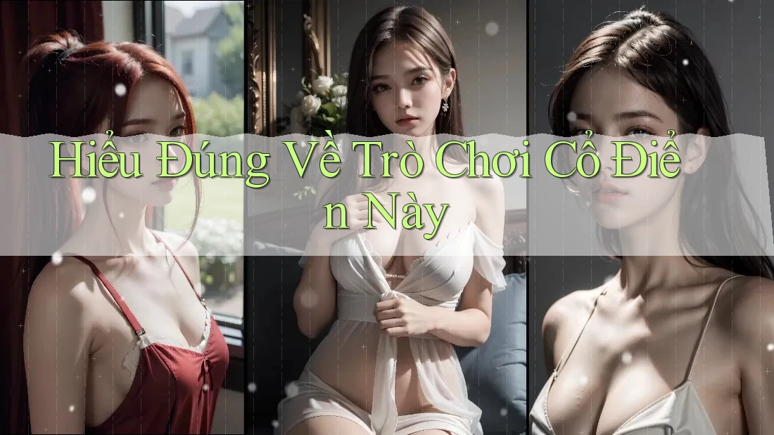 Hiểu Đúng Về Trò Chơi Cổ Điển Này