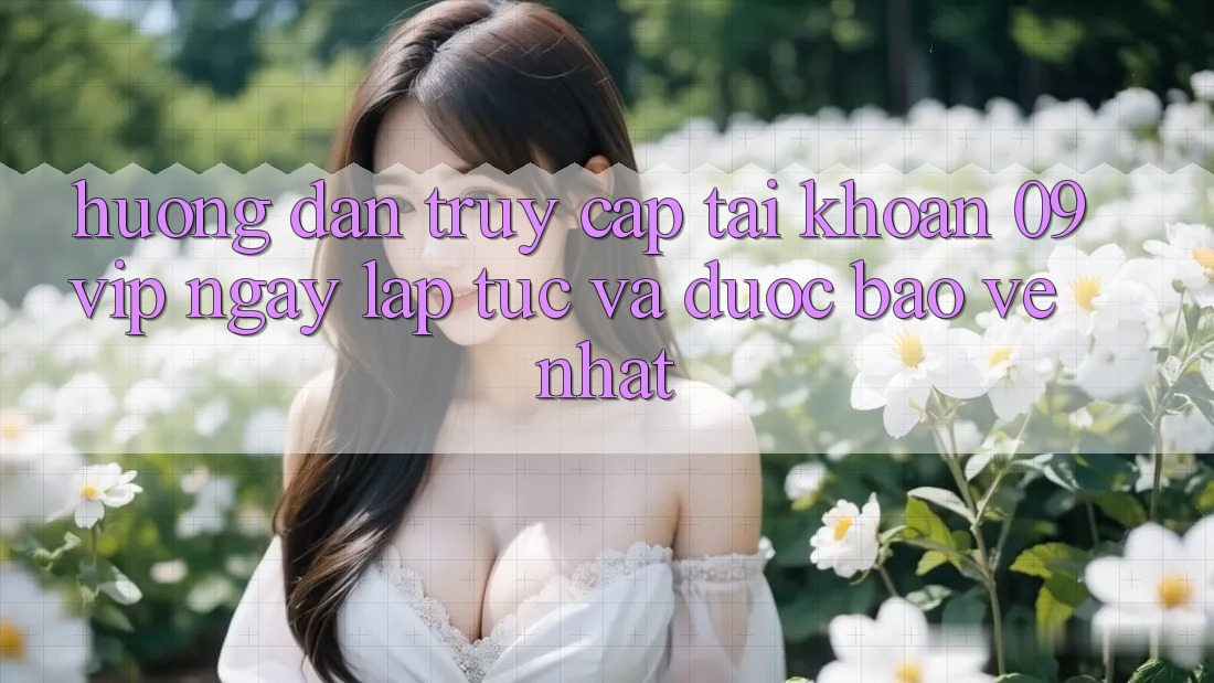 Hướng dẫn Truy cập tài khoản 09vip Ngay lập tức Và Được bảo vệ Nhất