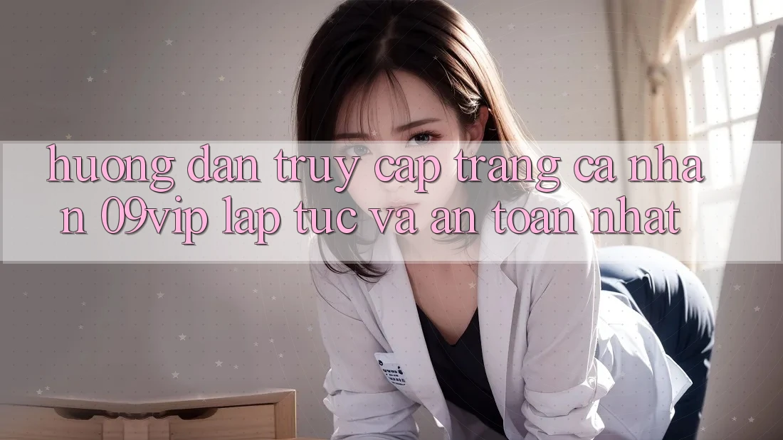 Hướng Dẫn Truy cập trang cá nhân 09vip Lập tức Và An Toàn Nhất