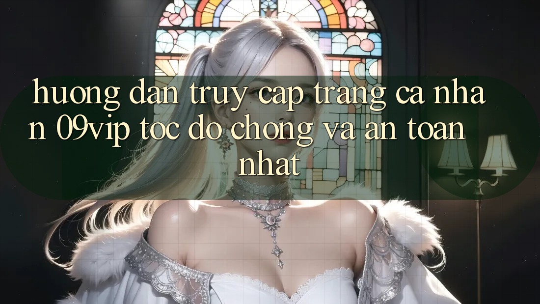Hướng Dẫn Truy cập trang cá nhân 09vip Tốc độ Chóng Và An Toàn Nhất Hướng Dẫn Truy cập trang cá nhân 09vip Tốc độ Chóng Và An Toàn Nhất