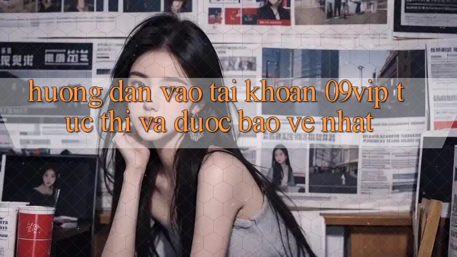 Hướng dẫn Vào tài khoản 09vip Tức thì Và Được bảo vệ Nhất