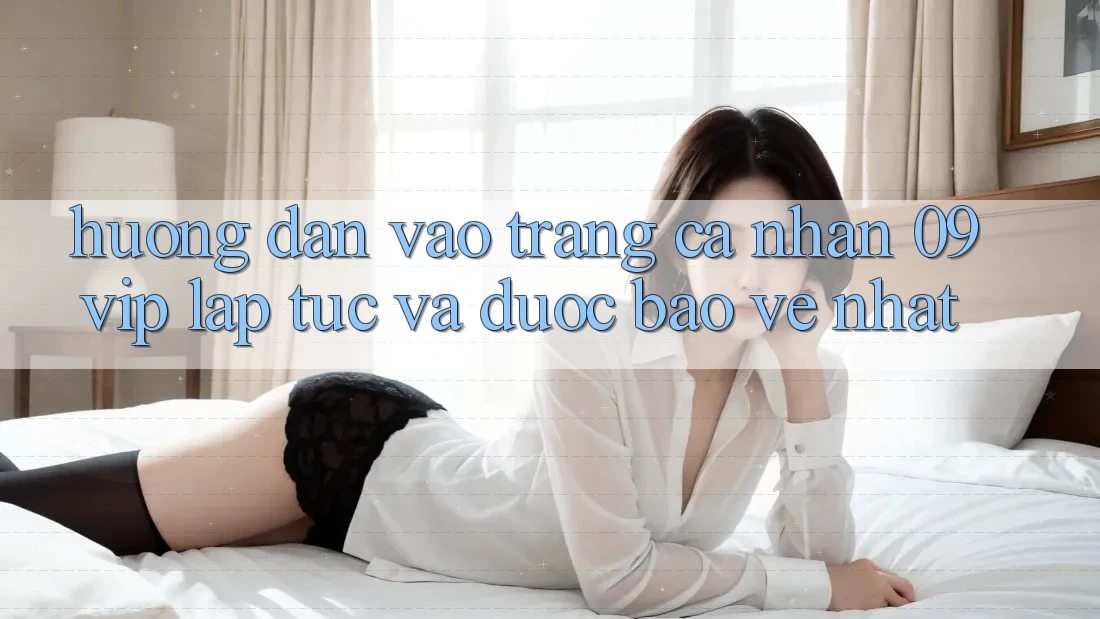 Hướng Dẫn Vào trang cá nhân 09vip Lập tức Và Được bảo vệ Nhất