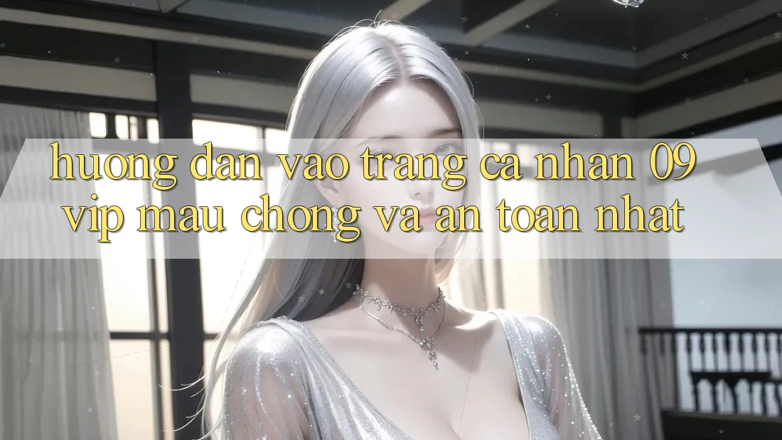 Hướng Dẫn Vào trang cá nhân 09vip Mau Chóng Và An Toàn Nhất