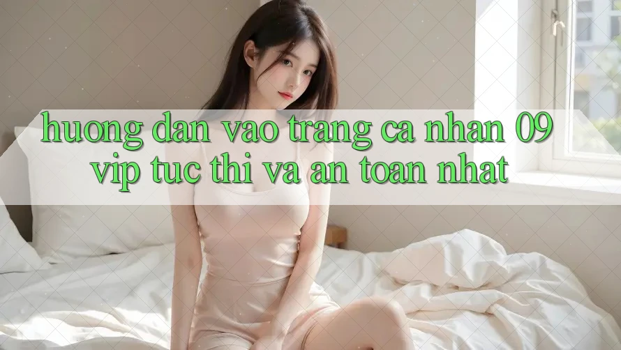 Hướng Dẫn Vào trang cá nhân 09vip Tức thì Và An Toàn Nhất