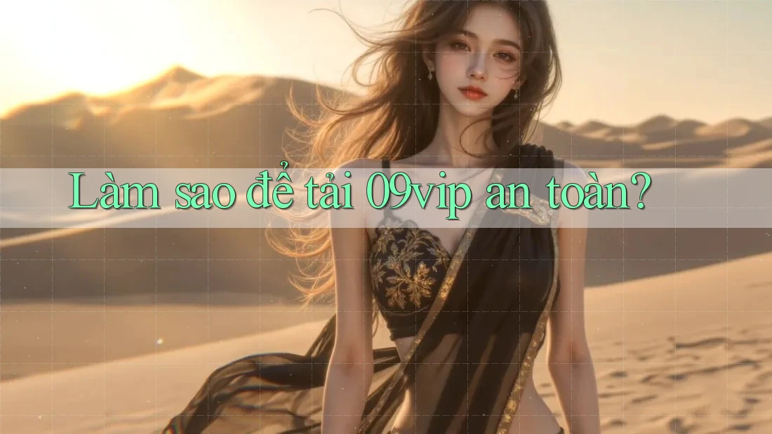 Làm sao để tải 09vip an toàn?