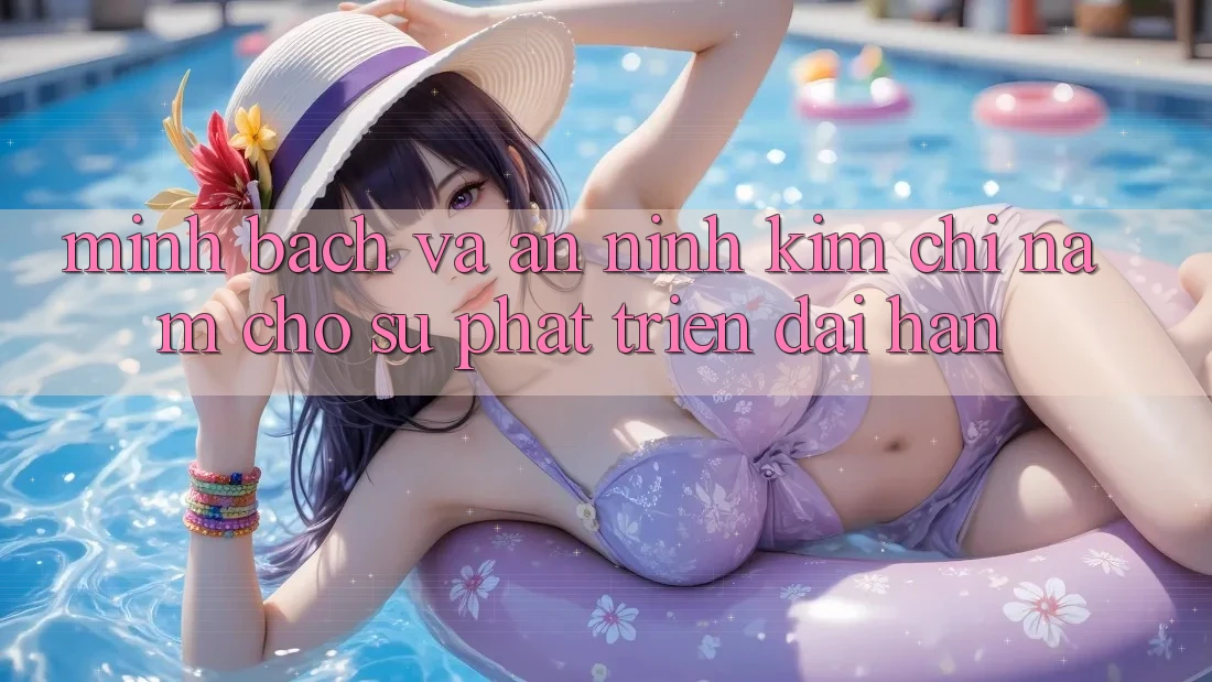 Minh bạch Và An ninh - Kim Chỉ Nam Cho Sự Phát Triển Dài hạn
