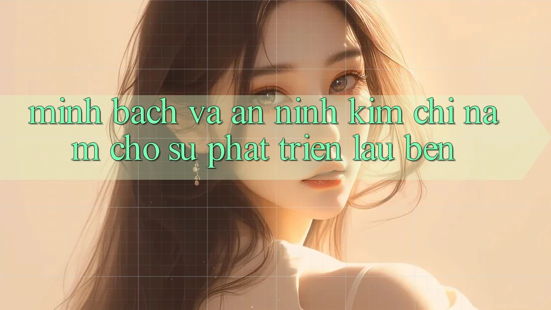 Minh bạch Và An ninh - Kim Chỉ Nam Cho Sự Phát Triển Lâu bền