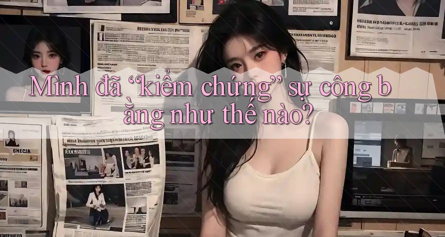 Mình đã “kiểm chứng” sự công bằng như thế nào?