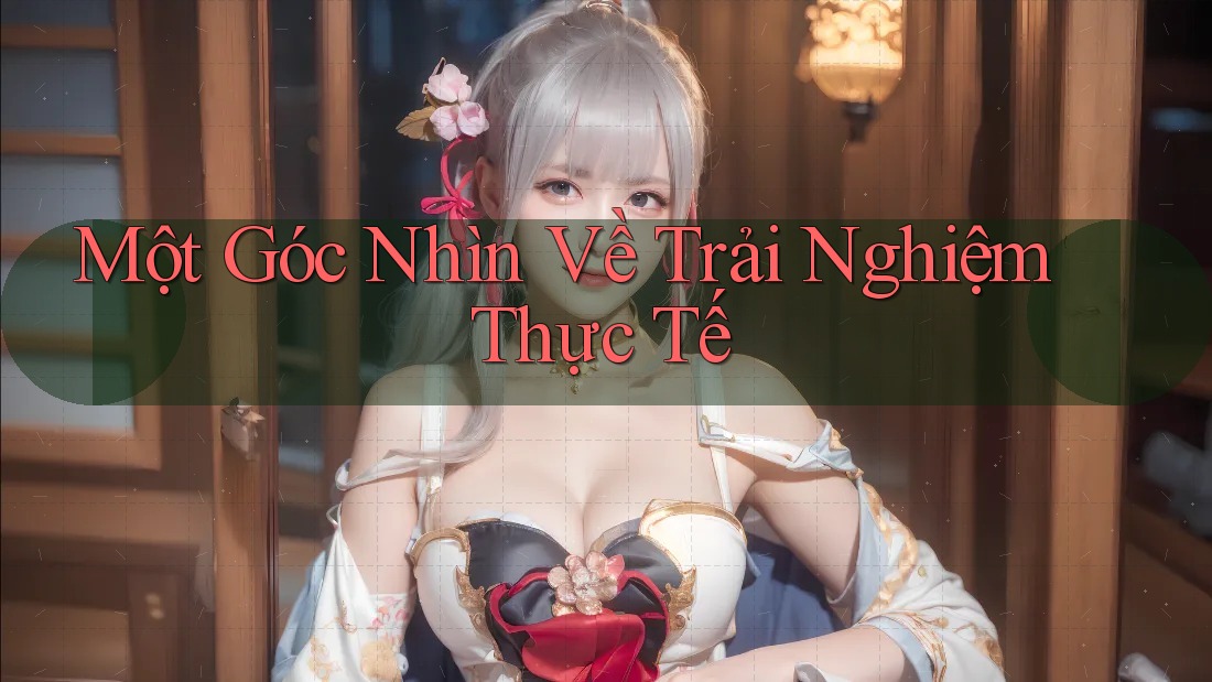 Một Góc Nhìn Về Trải Nghiệm Thực Tế