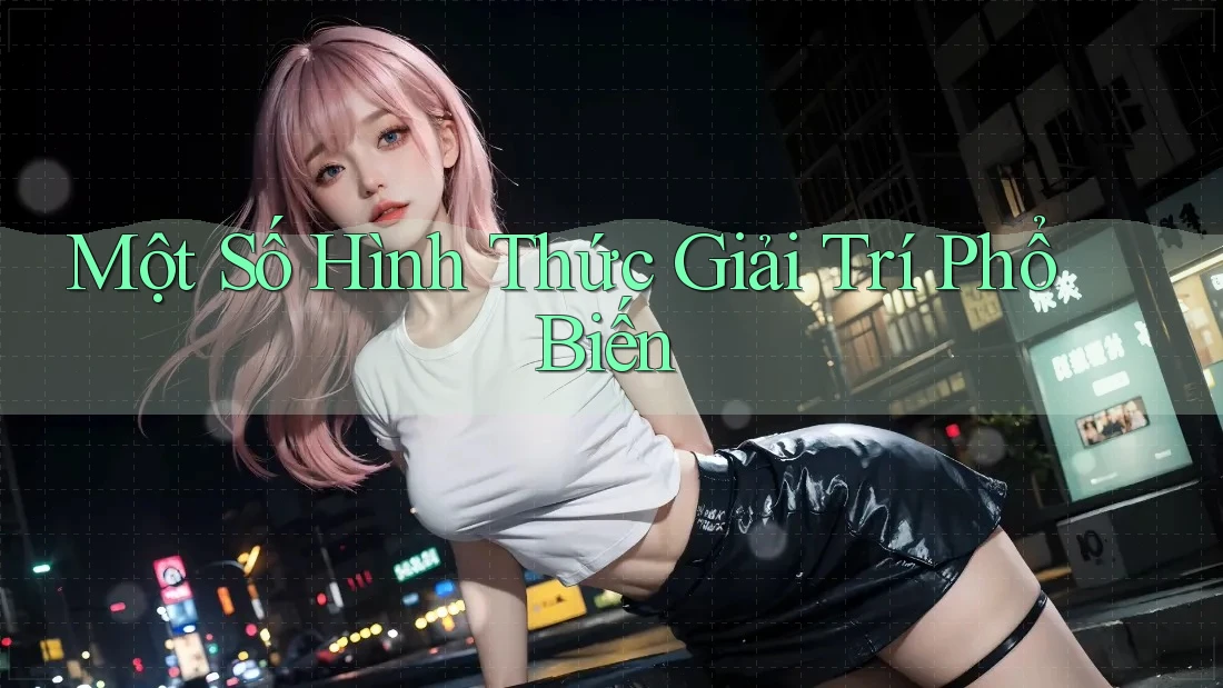 Một Số Hình Thức Giải Trí Phổ Biến