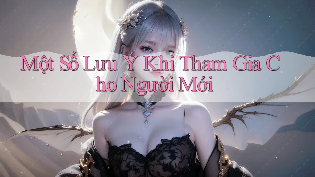 Một Số Lưu Ý Khi Tham Gia Cho Người Mới
