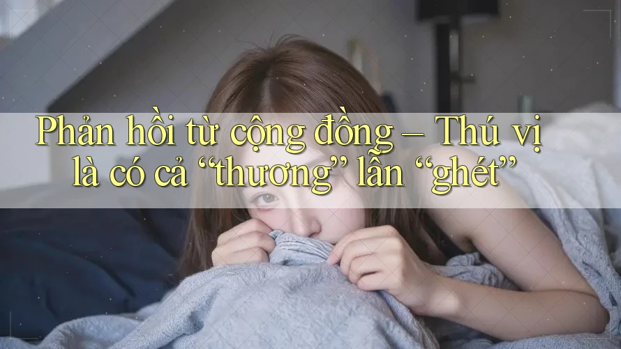 Phản hồi từ cộng đồng – Thú vị là có cả “thương” lẫn “ghét”