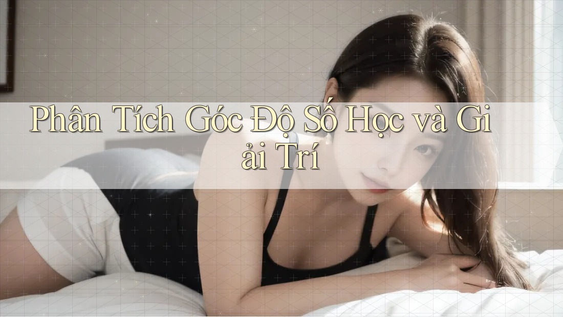 Phân Tích Góc Độ Số Học và Giải Trí