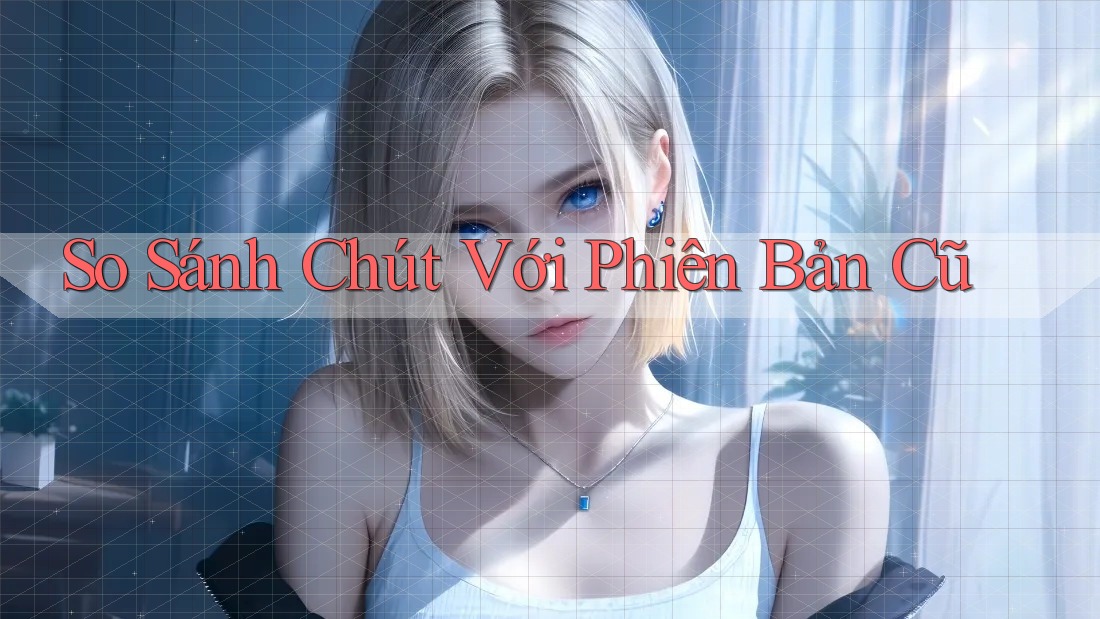 So Sánh Chút Với Phiên Bản Cũ