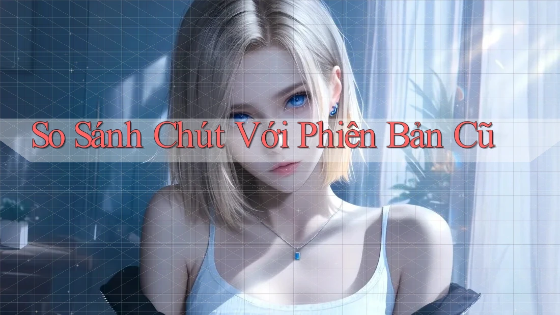 So Sánh Chút Với Phiên Bản Cũ